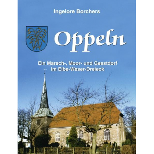 Ingelore Borchers - Oppeln, ein Marsch-, Moor- und Geestdorf im Elbe-Weser-Dreieck