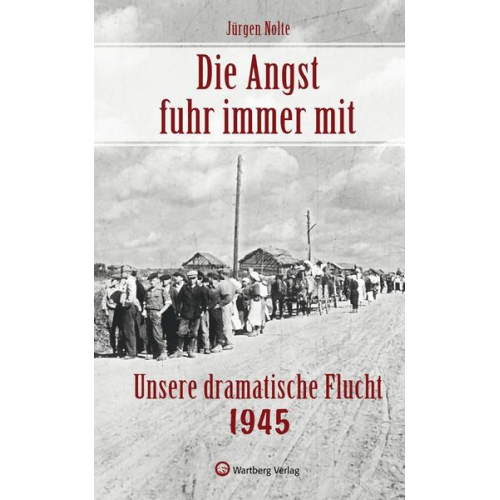 Jürgen Nolte - Die Angst fuhr immer mit - Unsere dramatische Flucht 1945