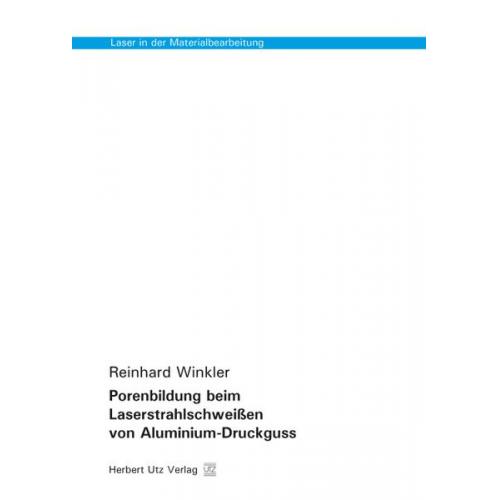 Reinhard Winkler - Porenbildung beim Laserstrahlschweißen von Aluminium-Druckguss