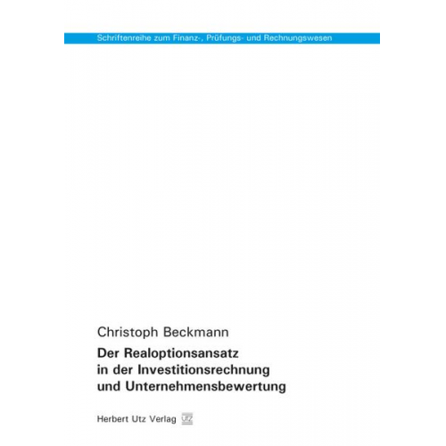 Christoph Beckmann - Der Realoptionsansatz in der Investitionsrechnung und Unternehmensbewertung