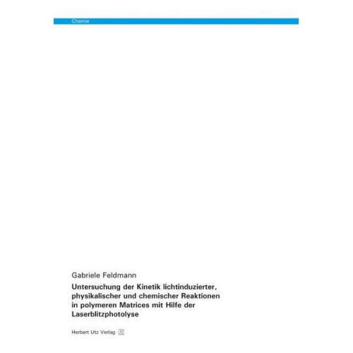 Gabriele Feldmann - Untersuchung der Kinetik lichtinduzierter, physikalischer und chemischer Reaktionen in polymeren Matrices mit Hilfe der Laserblitzphotolyse