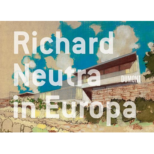 Klaus Leuschel - Richard Neutra in Europa.