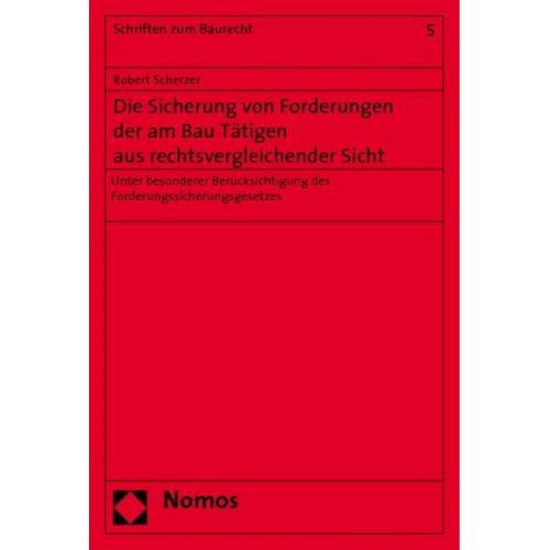 Robert Scherzer - Die Sicherung von Forderungen der am Bau Tätigen aus rechtsvergleichender Sicht