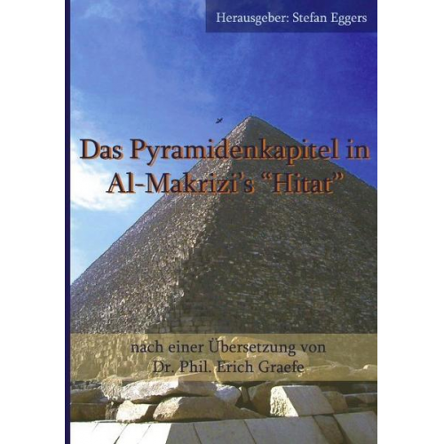 Stefan Eggers - Das Pyramidenkapitel in Al-Makrizi's 'Hitat