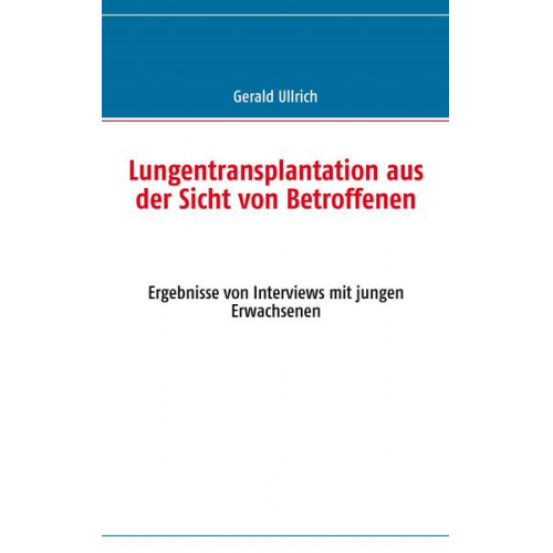 Gerald Ullrich & Wolfgang Schulz & Jost Niedermeyer - Lungentransplantation aus der Sicht von Betroffenen