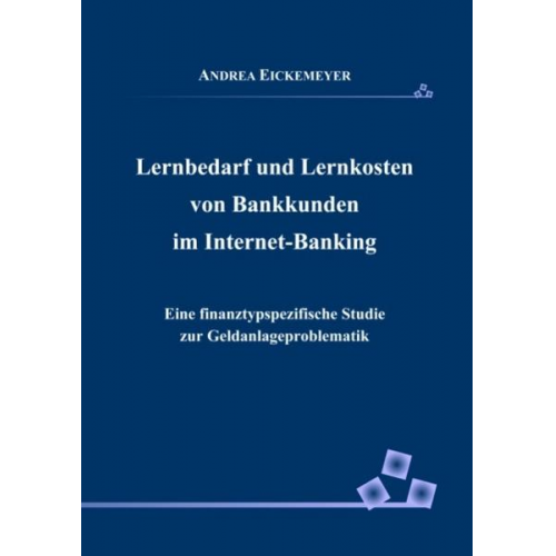 Andrea Eickemeyer - Lernbedarf und Lernkosten von Bankkunden im Internet-Banking