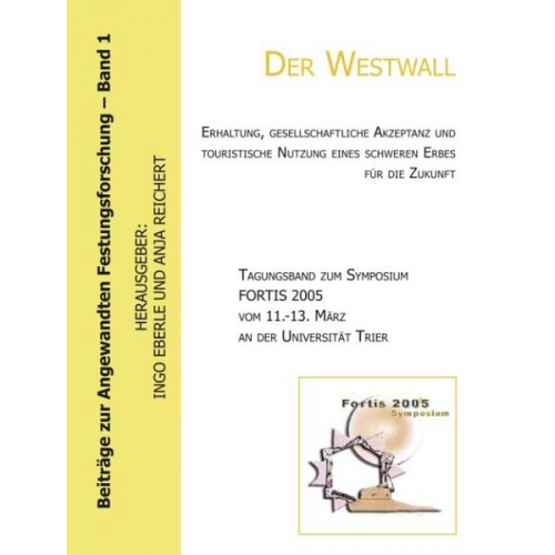 Ingo Eberle & Reichert Anja - Der Westwall. Erhaltung, gesellschaftliche Akzeptanz und touristische Nutzung eines schweren Erbes für die Zukunft (Tagu