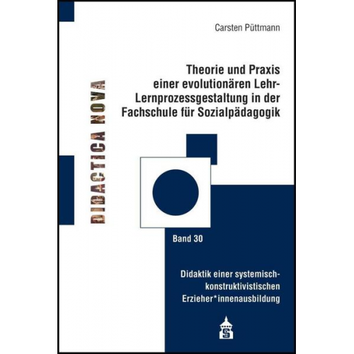 Carsten Püttmann - Theorie und Praxis einer evolutionären Lernprozessgestaltung in der Fachschule für Sozialpädagogik