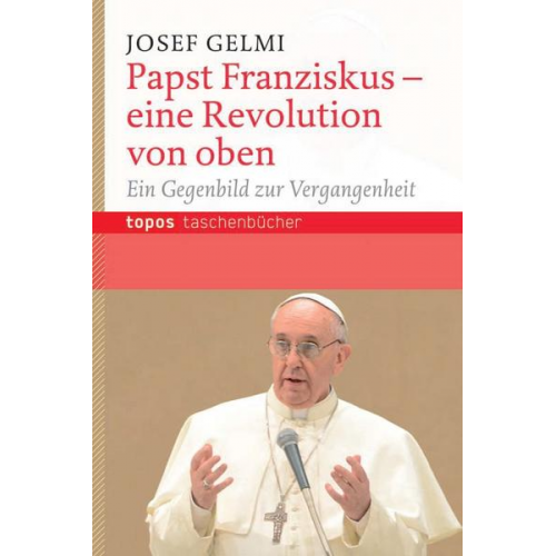 Josef Gelmi - Papst Franziskus – eine Revolution von oben