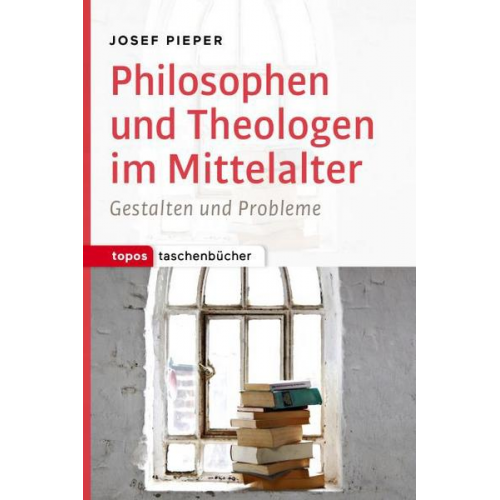Josef Pieper - Philosophen und Theologen im Mittelalter