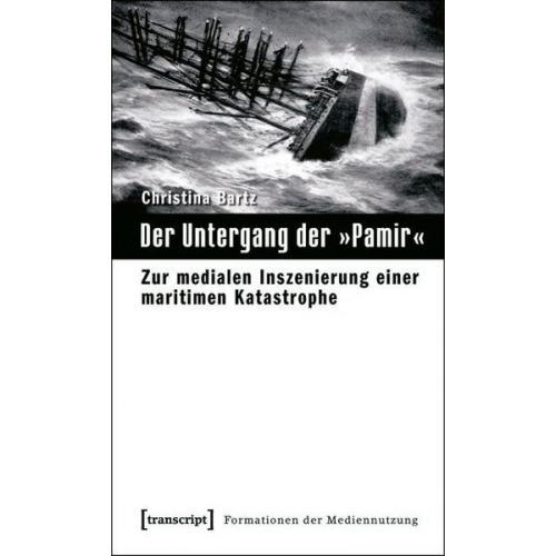 Christina Bartz - Der Untergang der »Pamir«