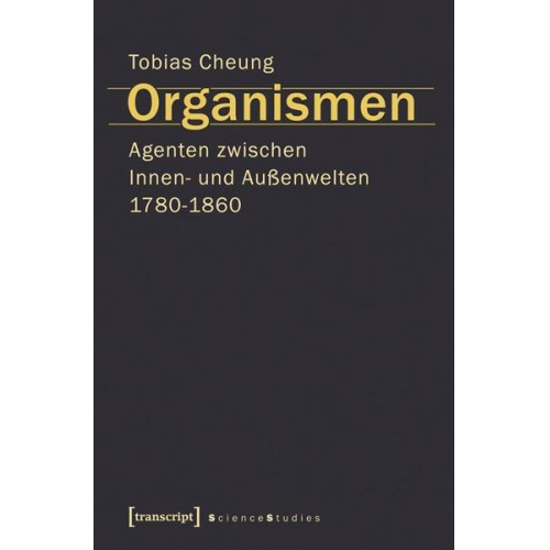 Tobias Cheung - Organismen. Agenten zwischen Innen- und Außenwelten 1780-1860