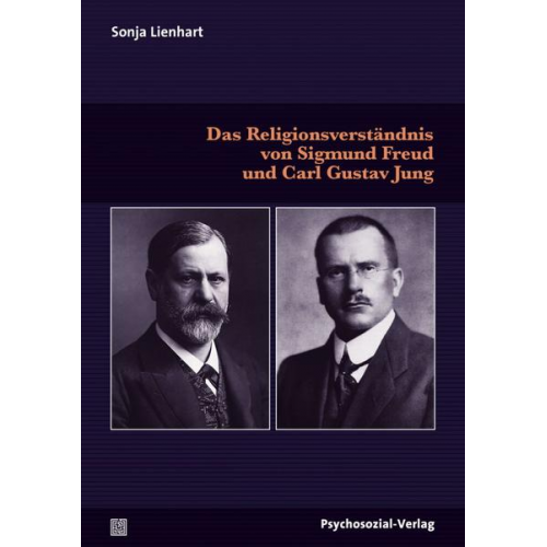 Sonja Lienhart - Das Religionsverständnis von Sigmund Freud und Carl Gustav Jung