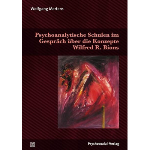 Wolfgang Mertens - Psychoanalytische Schulen im Gespräch über die Konzepte Wilfred R. Bions