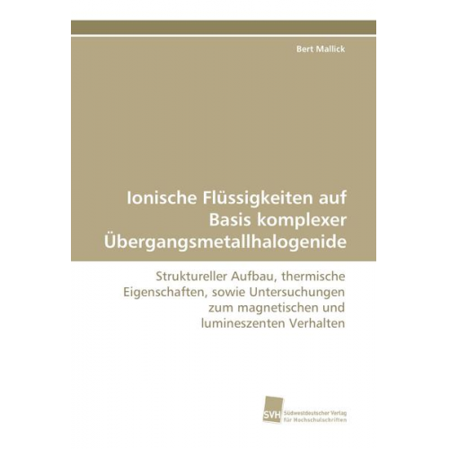 Bert Mallick - Ionische Flüssigkeiten auf Basis komplexer Übergangsmetallhalogenide