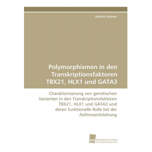 Kathrin Suttner - Polymorphismen in den Transkriptionsfaktoren TBX21, HLX1 und GATA3