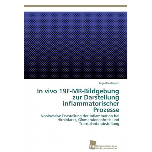 Inga Kreideweiss - In vivo 19F-MR-Bildgebung zur Darstellung inflammatorischer Prozesse