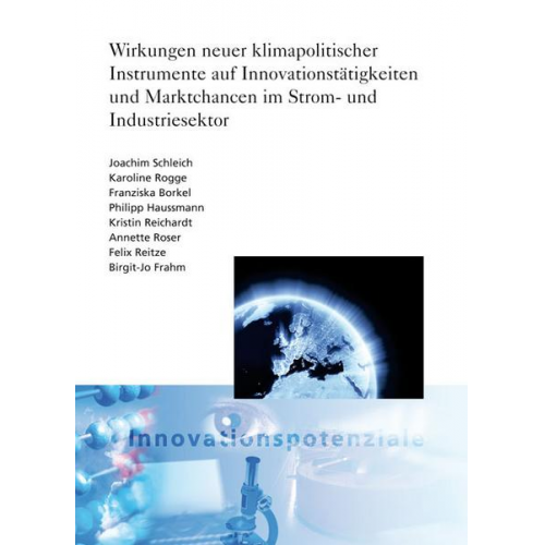 Joachim Schleich & Karoline Rogge & Franziska Borkel & Philipp Haussmann & Kristin Reichardt - Wirkungen neuer klimapolitischer Instrumente auf Innovationstätigkeiten und Marktchancen im Strom und Industriesektor.