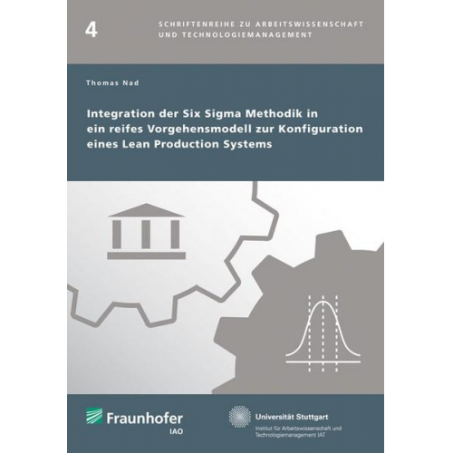 Thomas Nad - Integration der Six Sigma Methodik in ein reifes Vorgehensmodell zur Konfiguration eines Lean Production Systems.