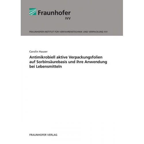 Carolin Hauser - Antimikrobiell aktive Verpackungsfolien auf Sorbinsäurebasis und ihre Anwendung bei Lebensmitteln.