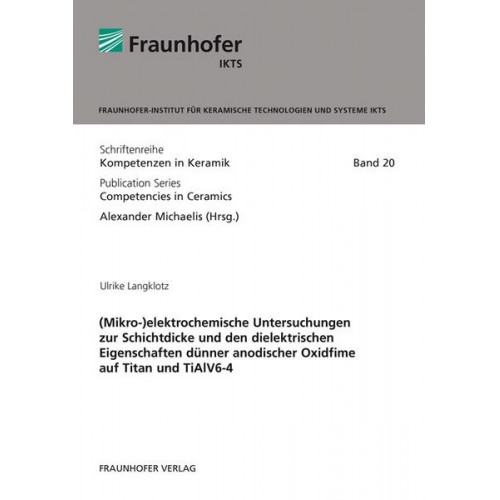 Ulrike Langklotz - (Mikro-)elektrochemische Untersuchungen zur Schichtdicke und den dielektrischen Eigenschaften dünner anodischer Oxidfime auf Titan und TiAlV6-4.