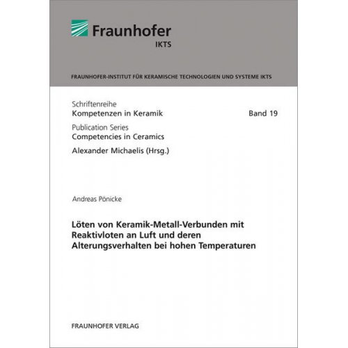 Andreas Pönicke - Löten von Keramik-Metall-Verbunden mit Reaktivloten an Luft und deren Alterungsverhalten bei hohen Temperaturen.