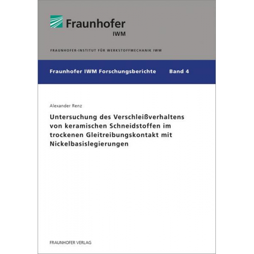 Alexander Renz - Untersuchung des Verschleißverhaltens von keramischen Schneidstoffen im trockenen Gleitreibungskontakt mit Nickelbasislegierungen.