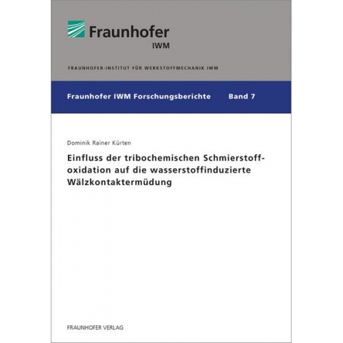 Dominik Rainer Kürten - Einfluss der tribochemischen Schmierstoffoxidation auf die wasserstoffinduzierte Wälzkontaktermüdung.