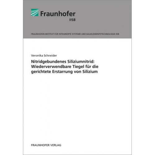 Veronika Schneider - Nitridgebundenes Siliziumnitrid: Wiederverwendbare Tiegel für die gerichtete Erstarrung von Silizium.