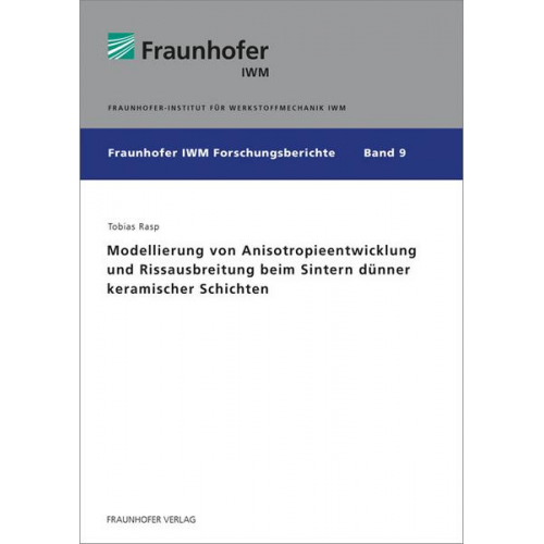 Tobias Rasp - Modellierung von Anisotropieentwicklung und Rissausbreitung beim Sintern dünner keramischer Schichten.