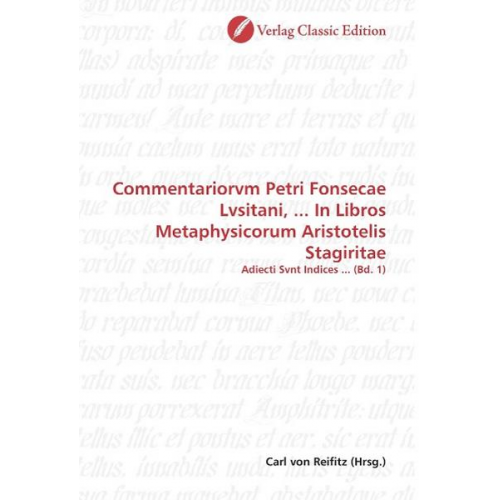 Commentariorvm Petri Fonsecae Lvsitani, ... In Libros Metaph