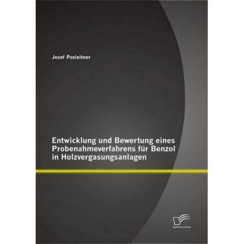 Josef Poxleitner - Entwicklung und Bewertung eines Probenahmeverfahrens für Benzol in Holzvergasungsanlagen