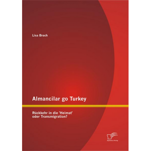 Lisa Brach - Almancilar go Turkey - Rückkehr in die 'Heimat' oder Transmigration?