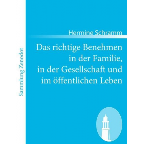 Hermine Schramm - Das richtige Benehmen in der Familie, in der Gesellschaft und im öffentlichen Leben