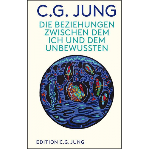 C. G. Jung - Die Beziehungen zwischen dem Ich und dem Unbewussten