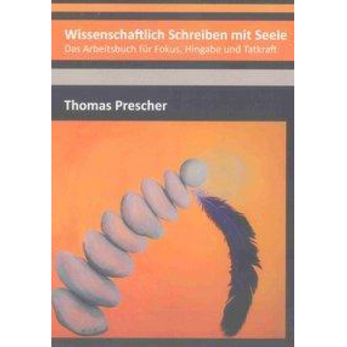 Thomas Prescher - Wissenschaftlich Schreiben mit Seele