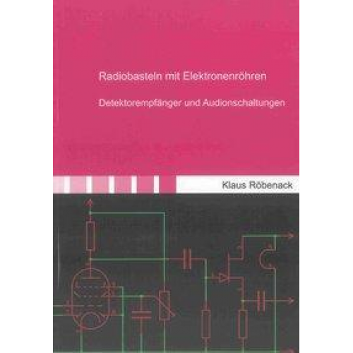 Klaus Röbenack - Radiobasteln mit Elektronenröhren