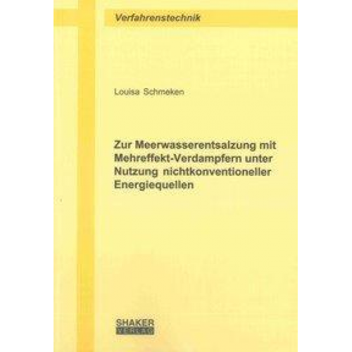 Louisa Schmeken - Zur Meerwasserentsalzung mit Mehreffekt-Verdampfern unter Nutzung nichtkonventioneller Energiequellen