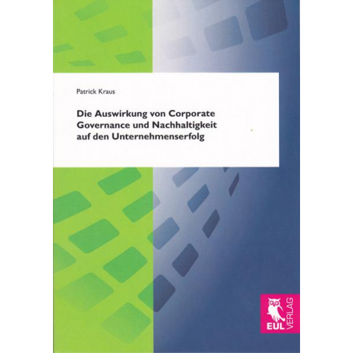 Patrick Kraus - Die Auswirkung von Corporate Governance und Nachhaltigkeit auf den Unternehmenserfolg