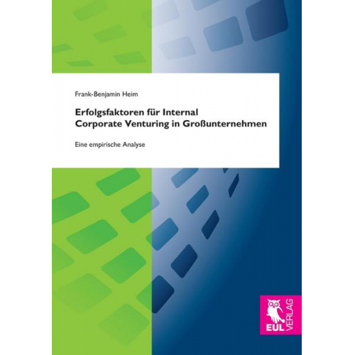 Frank-Benjamin Heim - Erfolgsfaktoren für Internal Corporate Venturing in Großunternehmen