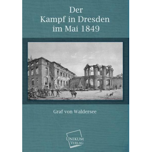 Graf Waldersee - Der Kampf in Dresden im Mai 1849