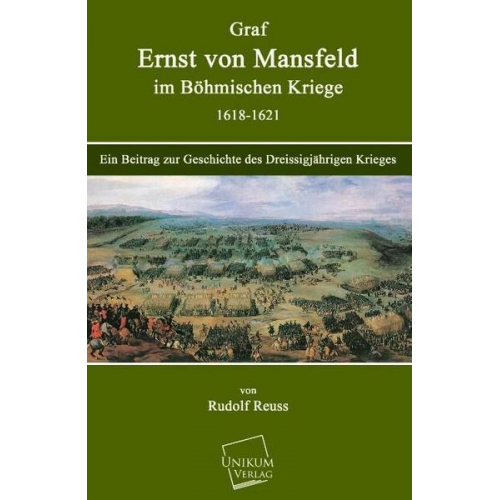 Rudolf Reuss - Graf Ernst von Mansfeld im Böhmischen Kriege 1618-1621