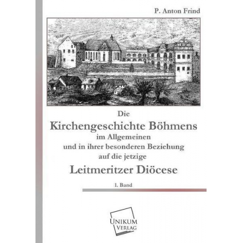 P. Anton Frind - Die Kirchengeschichte Böhmens