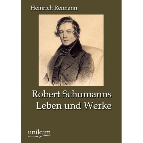 Heinrich Reimann - Robert Schumanns Leben und Werke
