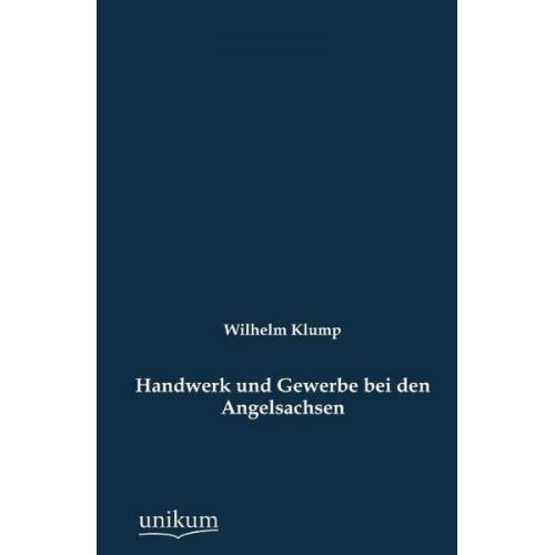 Wilhelm Klump - Handwerk und Gewerbe bei den Angelsachsen