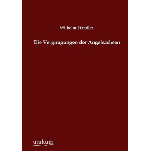 Wilhelm Pfändler - Die Vergnügungen der Angelsachsen