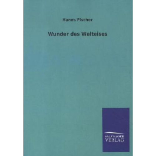 Hanns Fischer - Wunder des Welteises