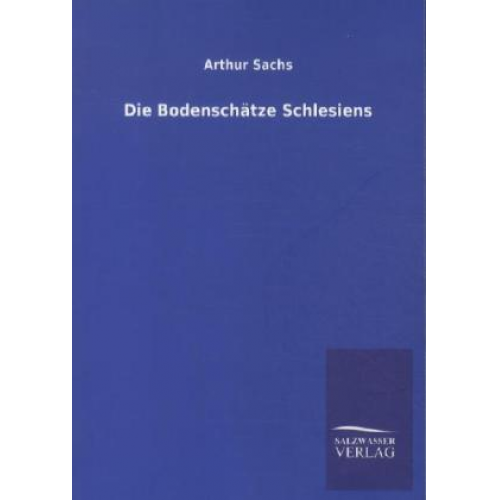 Arthur Sachs - Die Bodenschätze Schlesiens