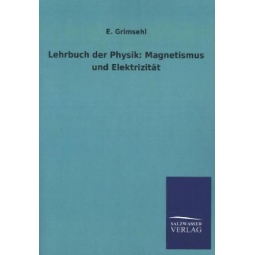 E. Grimsehl - Lehrbuch der Physik: Magnetismus und Elektrizität