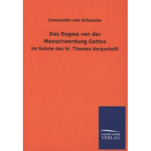 Constantin Schaezler - Das Dogma von der Menschwerdung Gottes